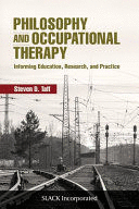 PHILOSOPHY AND OCCUPATIONAL THERAPY. INFORMING EDUCATION, RESEARCH, AND PRACTICE