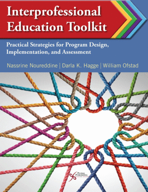 INTERPROFESSIONAL EDUCATION TOOLKIT. PRACTICAL STRATEGIES FOR PROGRAM DESIGN, IMPLEMENTATION, AND ASSESSMENT