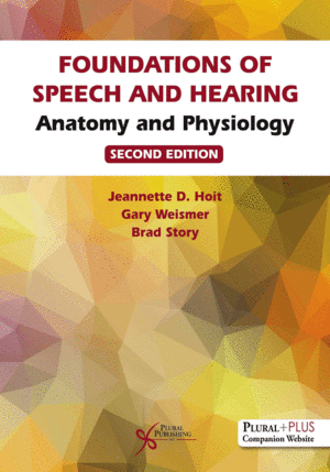 FOUNDATIONS OF SPEECH AND HEARING. ANATOMY AND PHYSIOLOGY + PLUS COMPANION WEBSITE. 2ND EDITION