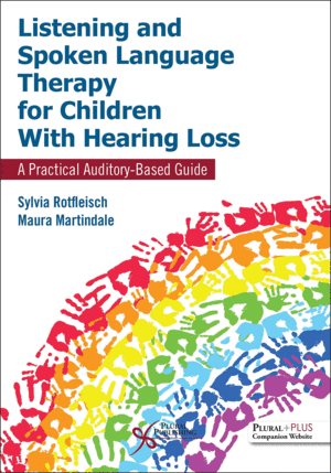 LISTENING AND SPOKEN LANGUAGE THERAPY FOR CHILDREN WITH HEARING LOSS. A PRACTICAL AUDITORY-BASED GUIDE