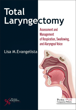 TOTAL LARYNGECTOMY. ASSESSMENT AND MANAGEMENT OF RESPIRATION, SWALLOWING, AND ALARYNGEAL VOICE