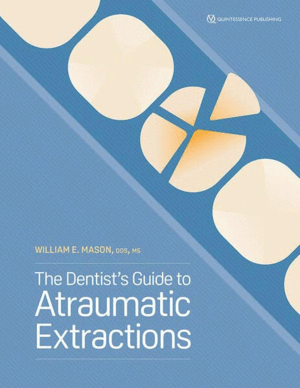 THE DENTIST’S GUIDE TO ATRAUMATIC EXTRACTIONS