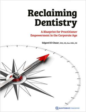 RECLAIMING DENTISTRY. A BLUEPRINT FOR PRACTITIONER EMPOWERMENT IN THE CORPORATE AGE