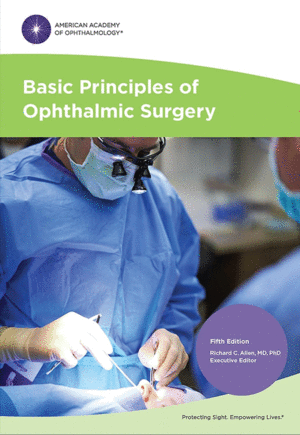 BASIC PRINCIPLES OF OPHTHALMIC SURGERY. 5TH EDITION