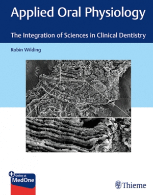 APPLIED ORAL PHYSIOLOGY. THE INTEGRATION OF SCIENCES IN CLINICAL DENTISTRY