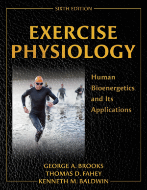 EXERCISE PHYSIOLOGY. HUMAN BIOENERGETICS AND ITS APPLICATIONS. 6TH EDITION