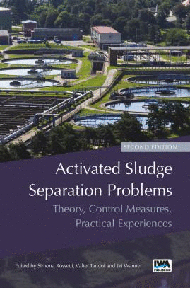 ACTIVATED SLUDGE SEPARATION PROBLEMS: THEORY, CONTROL MEASURES, PRACTICAL EXPERIENCES. 2ND EDITION
