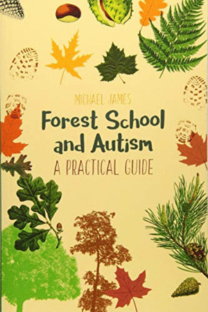 FOREST SCHOOL AND AUTISM. A PRACTICAL GUIDE
