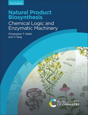 NATURAL PRODUCT BIOSYNTHESIS. CHEMICAL LOGIC AND ENZYMATIC MACHINERY. 2ND EDITION