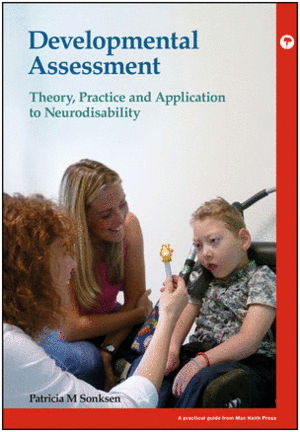 DEVELOPMENTAL ASSESSMENT. THEORY, PRACTICE AND APPLICATION TO NEURODISABILITY