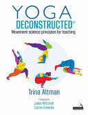 YOGA DECONSTRUCTED® MOVEMENT SCIENCE PRINCIPLES FOR TEACHING. TRANSITIONING FROM REHABILITATION BACK INTO THE YOGA STUDIO