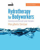 HYDROTHERAPY FOR BODYWORKERS. IMPROVING OUTCOMES WITH WATER THERAPIES. 2ND EDITION