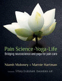 PAIN SCIENCE - YOGA - LIFE. BRIDGING NEUROSCIENCE AND YOGA FOR PAIN CARE