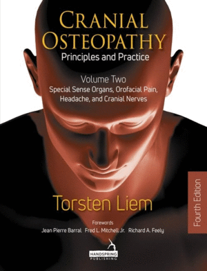CRANIAL OSTEOPATHY. PRINCIPLES AND PRACTICE. VOLUME 2: SPECIAL SENSE ORGANS, OROFACIAL PAIN, HEADACHE, AND CRANIAL NERVES. 4TH EDITION