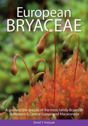 EUROPEAN BRYACEAE: A GUIDE TO THE SPECIES OF THE MOSS FAMILY BRYACEAE IN WESTERN & CENTRAL EUROPE AND MACARONESIA