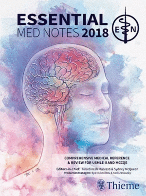 ESSENTIAL MED NOTES 2018. COMPREHENSIVE MEDICAL REFERECE & REVIEW FOR USMLE II AND MCCQE 1. 34TH EDI