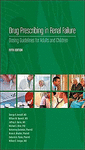 DRUG PRESCRIBING IN RENAL FAILURE. DOSING GUIDELINES FOR ADULTS AND CHILDREN