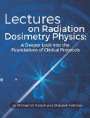 LECTURES ON RADIATION DOSIMETRY PHYSICS. A DEEPER LOOK INTO THE FOUNDATIONS OF CLINICAL PROTOCOLS