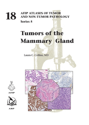 TUMORS OF THE MAMMARY GLAND (AFIP ATLAS OF TUMOR AND NON-TUMOR PATHOLOGY, SERIES 5, 18)
