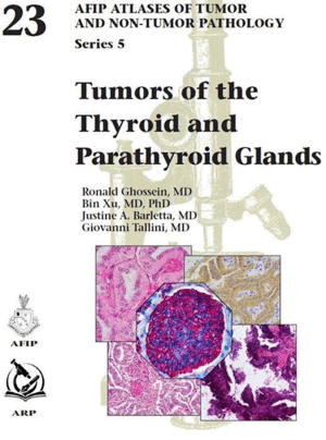 TUMORS OF THE THYROID AND PARATHYROID GLANDS (AFIP ATLAS OF TUMOR AND NON-TUMOR PATHOLOGY, SERIES 5, VOL. 23)