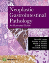 NEOPLASTIC GASTROINTESTINAL PATHOLOGY AN ILLUSTRATED GUIDE