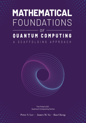 MATHEMATICAL FOUNDATIONS OF QUANTUM COMPUTING. A SCAFFOLDING APPROACH