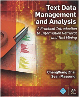 TEXT DATA MANAGEMENT AND ANALYSIS: A PRACTICAL INTRODUCTION TO INFORMATION RETRIEVAL AND TEXT MINING (TAPA BLANDA)