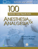 100 SELECTED CASE REPORTS FROM ANESTHESIA AND ANALGESIA