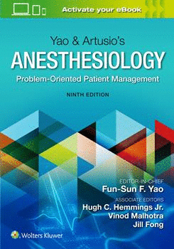 YAO & ARTUSIOS ANESTHESIOLOGY. PROBLEM-ORIENTED PATIENT MANAGEMENT. 9TH EDITION