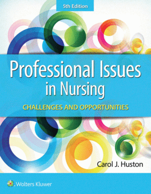 PROFESSIONAL ISSUES IN NURSING. CHALLENGES AND OPPORTUNITIES. 5TH EDITION