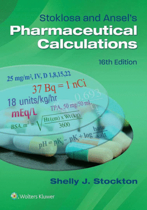 STOKLOSA AND ANSEL'S PHARMACEUTICAL CALCULATIONS. INTERNATIONAL EDITION. 16TH EDITION