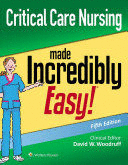 CRITICAL CARE NURSING MADE INCREDIBLY EASY (INCREDIBLY EASY! SERIES®). 5TH EDITION