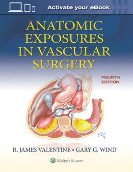 ANATOMIC EXPOSURES IN VASCULAR SURGERY. 4TH EDITION
