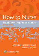 HOW TO NURSE. RELATIONAL INQUIRY IN ACTION. 2ND EDITION