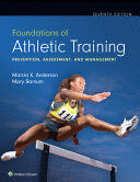 FOUNDATIONS OF ATHLETIC TRAINING. PREVENTION, ASSESSMENT, AND MANAGEMENT. 7TH EDITION