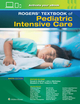 ROGERS' TEXTBOOK OF PEDIATRIC INTENSIVE CARE. 6TH EDITION