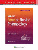 KARCH'S FOCUS ON NURSING PHARMACOLOGY. INTERNATIONAL EDITION. 9TH EDITION