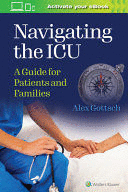 NAVIGATING THE ICU. A GUIDE FOR PATIENTS AND FAMILIES
