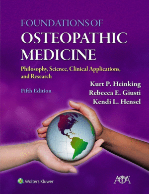 FOUNDATIONS OF OSTEOPATHIC MEDICINE. PHILOSOPHY, SCIENCE, CLINICAL APPLICATIONS, AND RESEARCH. 5TH EDITION