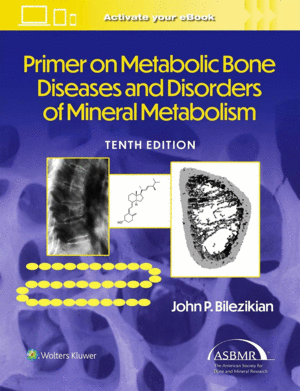 PRIMER ON THE METABOLIC BONE DISEASES AND DISORDERS OF MINERAL METABOLISM. 10TH EDITION
