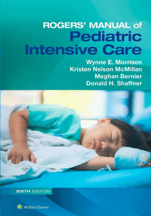 ROGERS' MANUAL OF PEDIATRIC INTENSIVE CARE. 6TH EDITION