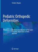 PEDIATRIC ORTHOPEDIC DEFORMITIES, VOLUME 2. DEVELOPMENTAL DISORDERS OF THE LOWER EXTREMITY: HIP TO KNEE TO ANKLE AND FOOT