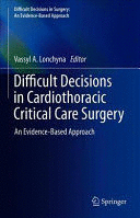 DIFFICULT DECISIONS IN CARDIOTHORACIC CRITICAL CARE SURGERY. AN EVIDENCE-BASED APPROACH