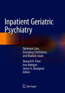 INPATIENT GERIATRIC PSYCHIATRY. OPTIMUM CARE, EMERGING LIMITATIONS, AND REALISTIC GOALS