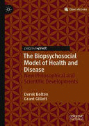 THE BIOPSYCHOSOCIAL MODEL OF HEALTH AND DISEASE. NEW PHILOSOPHICAL AND SCIENTIFIC DEVELOPMENTS