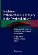 MECHANICS, PATHOMECHANICS AND INJURY IN THE OVERHEAD ATHLETE. A CASE-BASED APPROACH TO EVALUATION, DIAGNOSIS AND MANAGEMENT