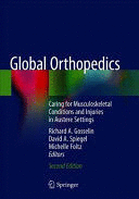 GLOBAL ORTHOPEDICS. CARING FOR MUSCULOSKELETAL CONDITIONS AND INJURIES IN AUSTERE SETTINGS. 2ND EDITION
