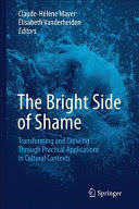 THE BRIGHT SIDE OF SHAME. TRANSFORMING AND GROWING THROUGH PRACTICAL APPLICATIONS IN CULTURAL CONTEXTS
