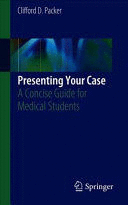 PRESENTING YOUR CASE. A CONCISE GUIDE FOR MEDICAL STUDENTS