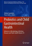 PROBIOTICS AND CHILD GASTROINTESTINAL HEALTH. ADVANCES IN MICROBIOLOGY, INFECTIOUS DISEASES AND PUBLIC HEALTH. VOLUME 10